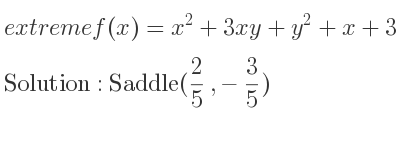 The extreme f(x)=x^2+3xy+y^2+x+3 is Saddle(2/5 ,-3/5)